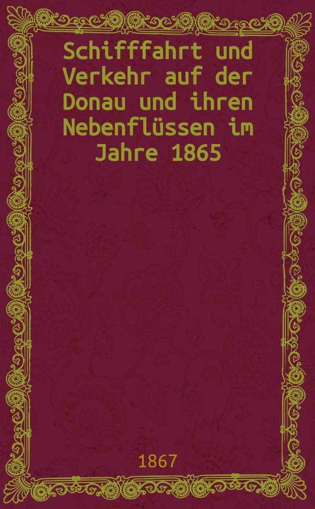 Schifffahrt und Verkehr auf der Donau und ihren Nebenflüssen im Jahre 1865