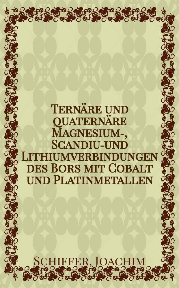 Ternäre und quaternäre Magnesium-, Scandium- und Lithiumverbindungen des Bors mit Cobalt und Platinmetallen : Inaug.-Diss