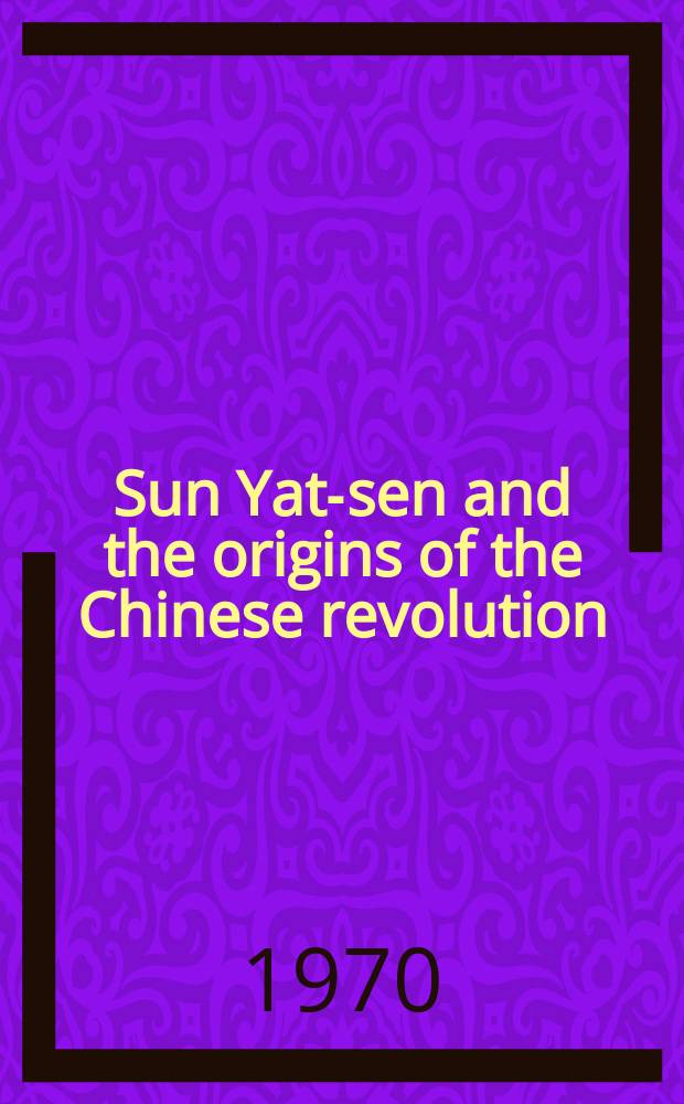 Sun Yat-sen and the origins of the Chinese revolution