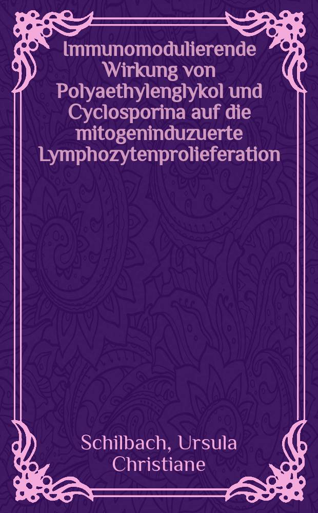 Immunomodulierende Wirkung von Polyaethylenglykol und Cyclosporina auf die mitogeninduzuerte Lymphozytenprolieferation : Inaug.-Diss