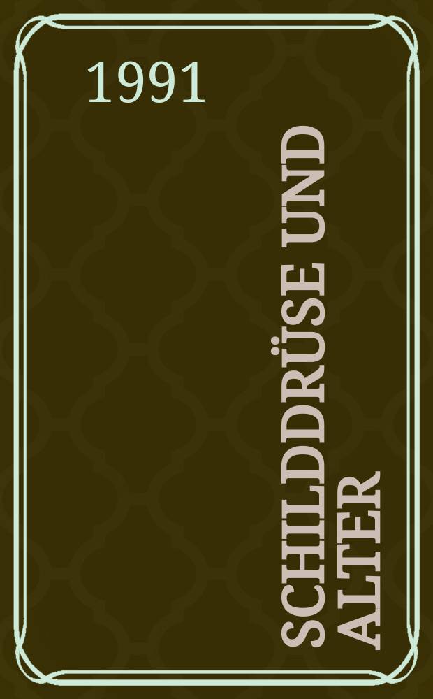 Schilddrüse und Alter : Verhandlungsber. des 10. Wiesbadener Schilddrüsengesgespräsches, Juni 1991, Kurhaus Weisbaden