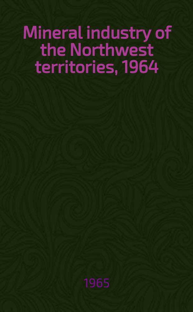 Mineral industry of the Northwest territories, 1964