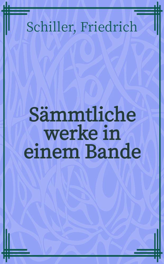 ... Sämmtliche werke in einem Bande