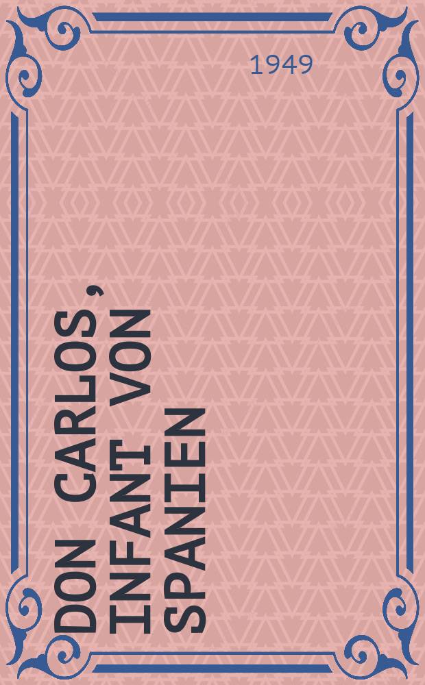 Don Carlos, Infant von Spanien : Ein dramatisches Gedicht