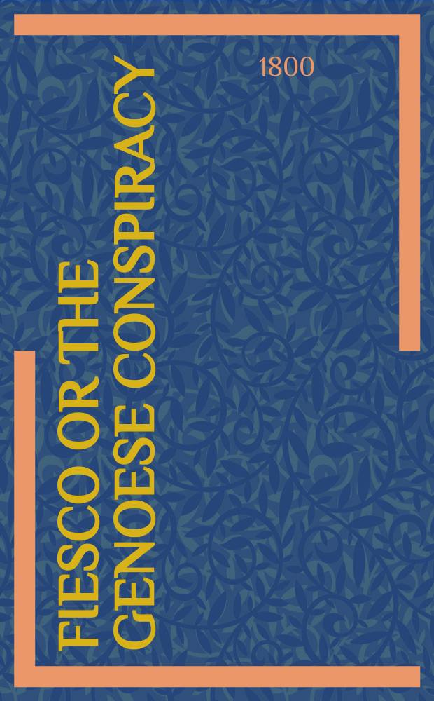 Fiesco or The Genoese conspiracy : A tragedy in 5 acts : Transl. from the original German of Schiller