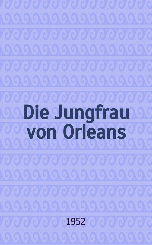 Die Jungfrau von Orleans : Eine romantische Tragödie