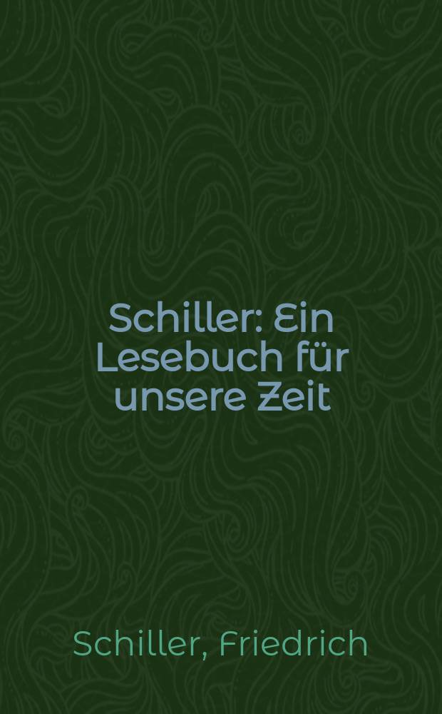 Schiller : Ein Lesebuch für unsere Zeit