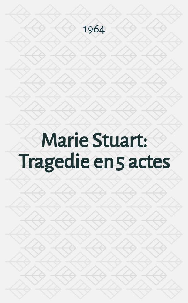 Marie Stuart : Tragedie en 5 actes