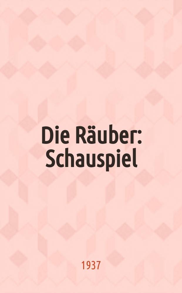 ... Die Räuber : Schauspiel