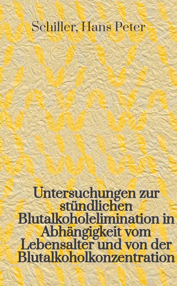 Untersuchungen zur stündlichen Blutalkoholelimination in Abhängigkeit vom Lebensalter und von der Blutalkoholkonzentration : Inaug.-Diss. ... der Med. Fak. der ... Univ. Mainz