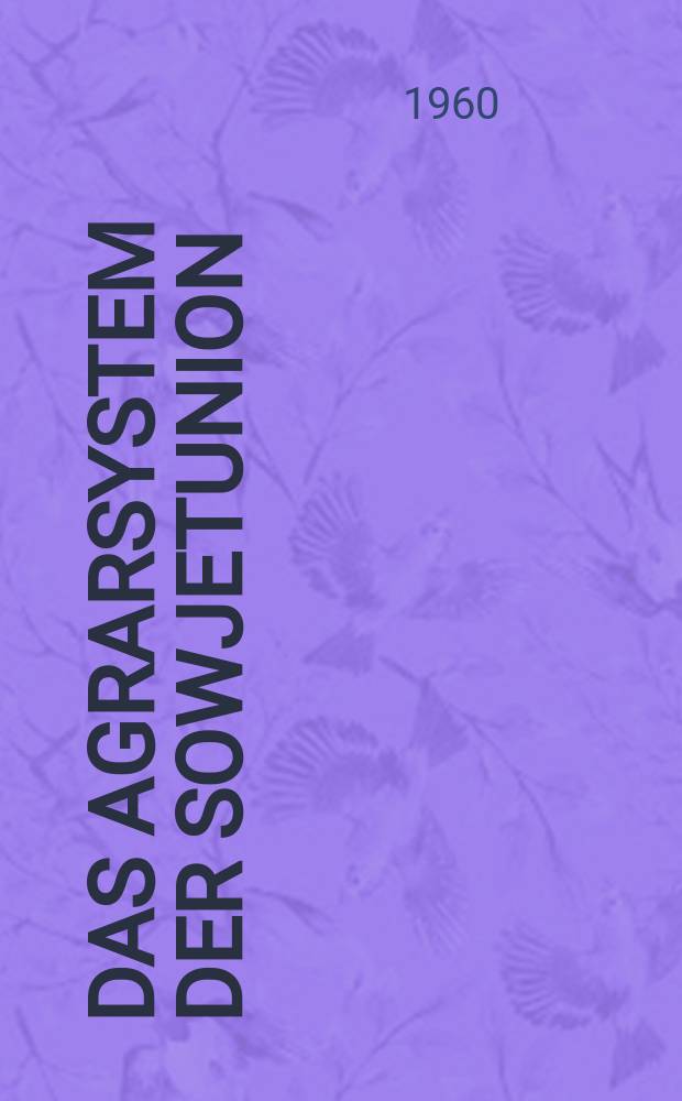 Das Agrarsystem der Sowjetunion : Entwicklung seiner Struktur und Produktionsleistung