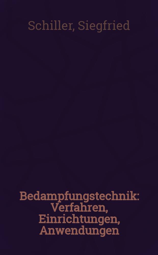 Bedampfungstechnik : Verfahren, Einrichtungen, Anwendungen