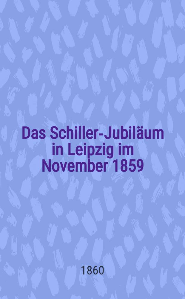 Das Schiller-Jubiläum in Leipzig im November 1859