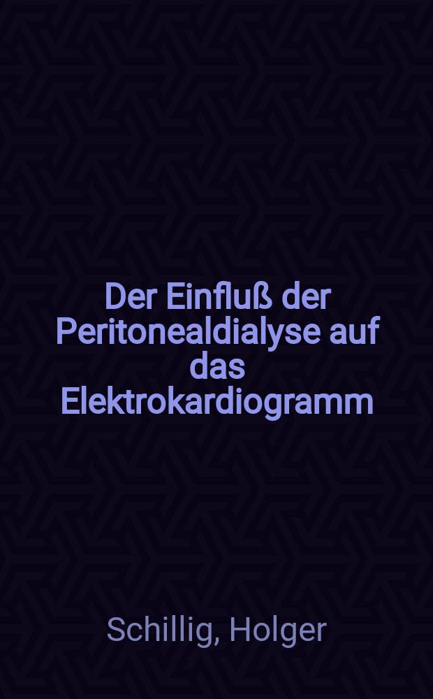 Der Einfluß der Peritonealdialyse auf das Elektrokardiogramm : Eine Untersuchung an terminal chronisch Nierenkranken : Inaug.-Diss. ... einer Med. Fak. der ... Univ. zu Tübingen