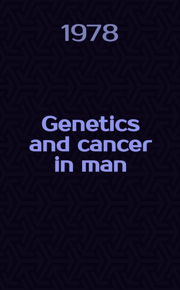 Genetics and cancer in man