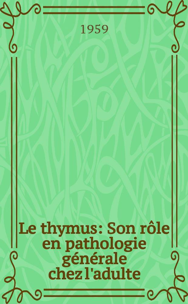 Le thymus : Son rôle en pathologie générale chez l'adulte : Thèse ..