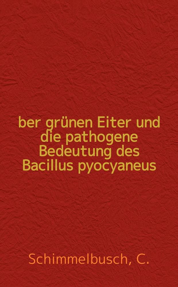 Über grünen Eiter und die pathogene Bedeutung des Bacillus pyocyaneus