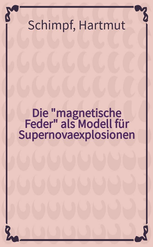 Die "magnetische Feder" als Modell für Supernovaexplosionen : Inaug.-Diss