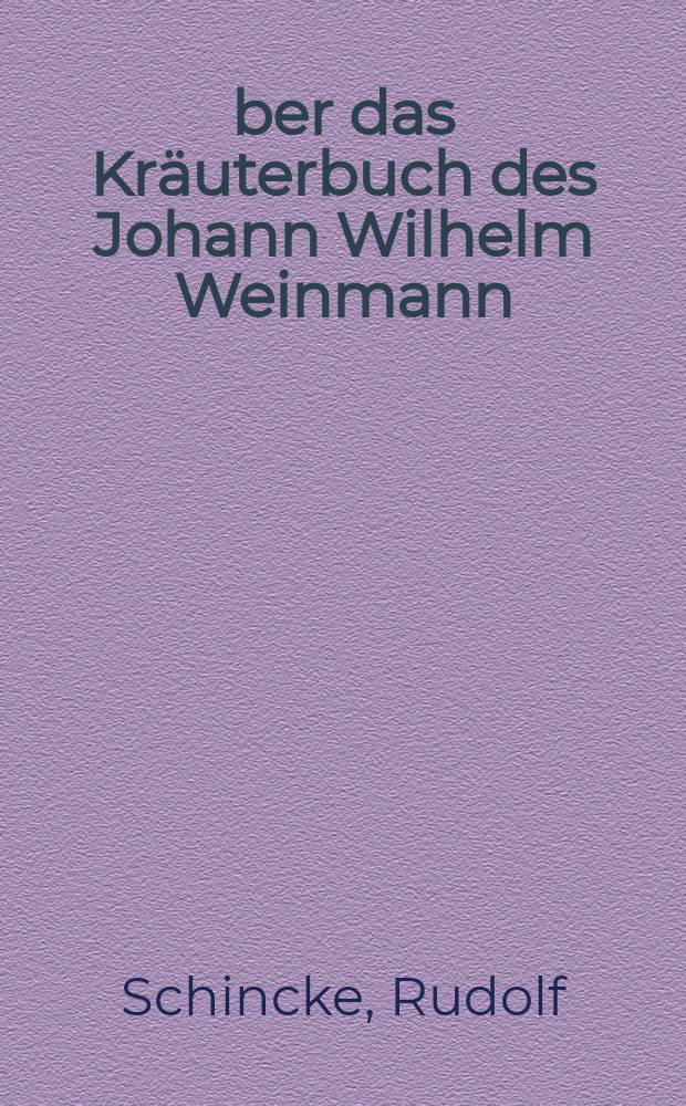 Über das Kräuterbuch des Johann Wilhelm Weinmann : Ein Werk Regensburger Naturforschung : Inaug.-Diss. ... der ... Univ. Erlangen-Nürnberg
