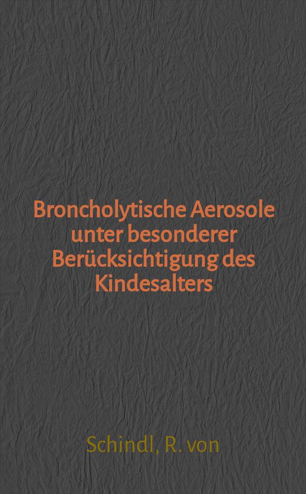 Broncholytische Aerosole unter besonderer Ber&uuml;cksichtigung des Kindesalters