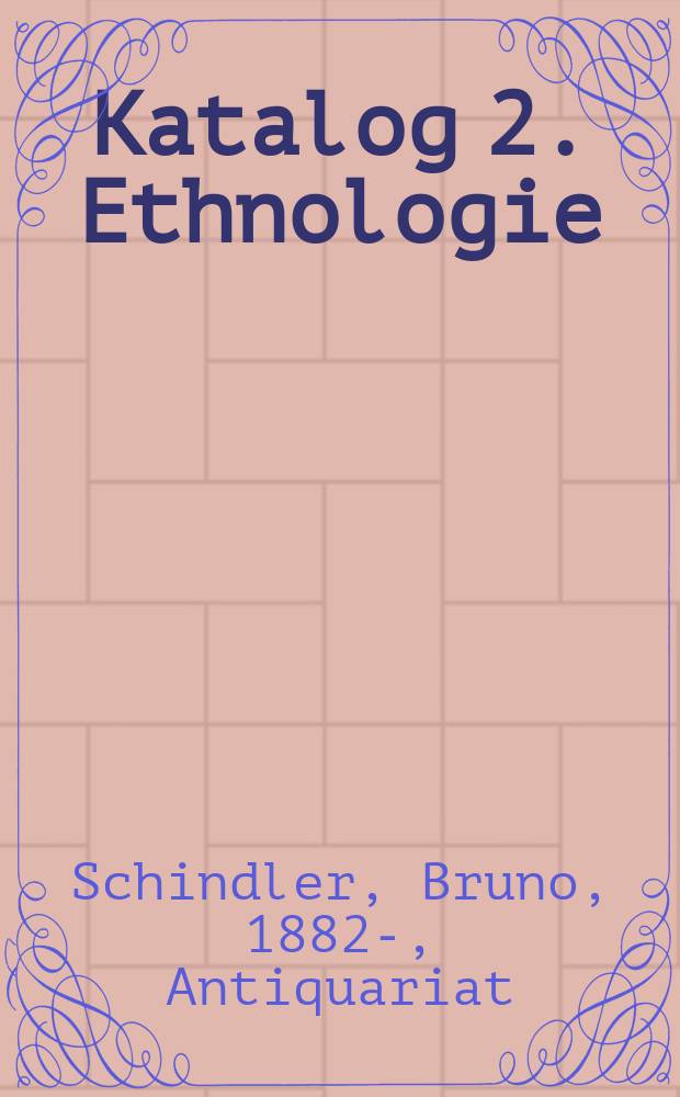 Katalog 2. Ethnologie : Ethnogr., Anthropol., Folklore, Religionswiss., vergleichende Sprachwiss. u. Kunst, dazu zahlreiche interessante ältere u. neure Reisebeschreibungen mit enhogr. Einschlag