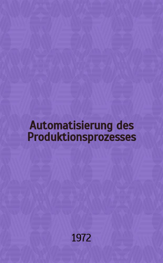 Automatisierung des Produktionsprozesses : Herstellen von Beton-, Stahlbeton- und Spannbetonfertigteilen. Studie
