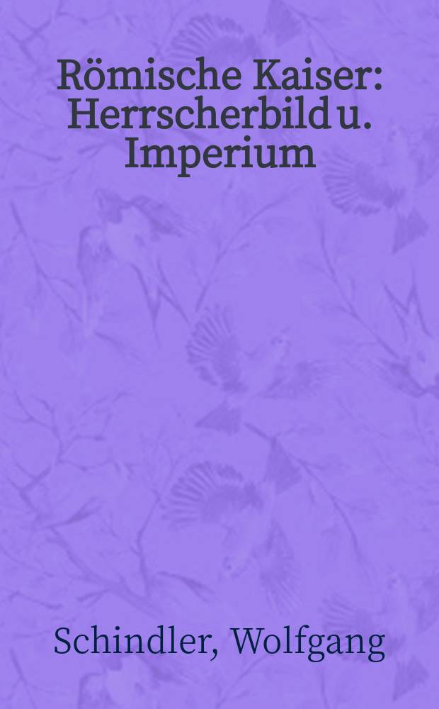 Römische Kaiser : Herrscherbild u. Imperium