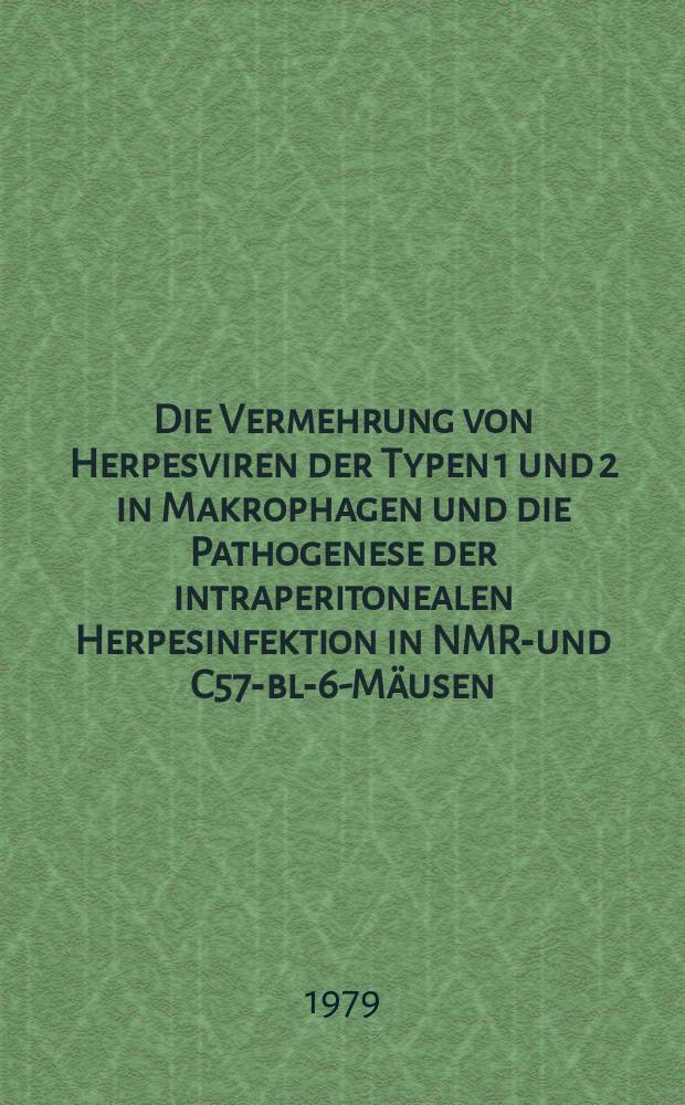 Die Vermehrung von Herpesviren der Typen 1 und 2 in Makrophagen und die Pathogenese der intraperitonealen Herpesinfektion in NMRI- und C57-bl-6-Mäusen : Inaug.-Diss