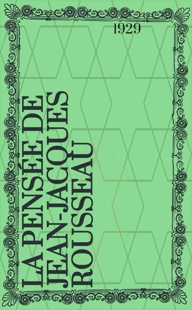 La pensée de Jean-Jacques Rousseau : Essai d'interprétation nouvelle