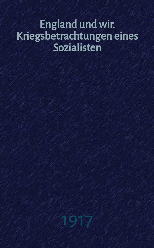 England und wir. Kriegsbetrachtungen eines Sozialisten