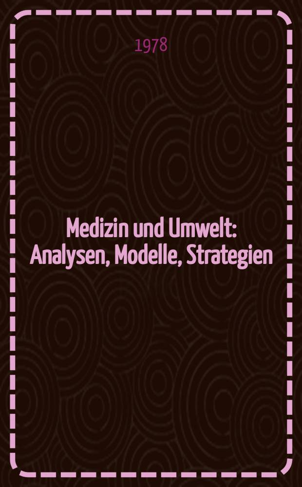 Medizin und Umwelt : Analysen, Modelle, Strategien