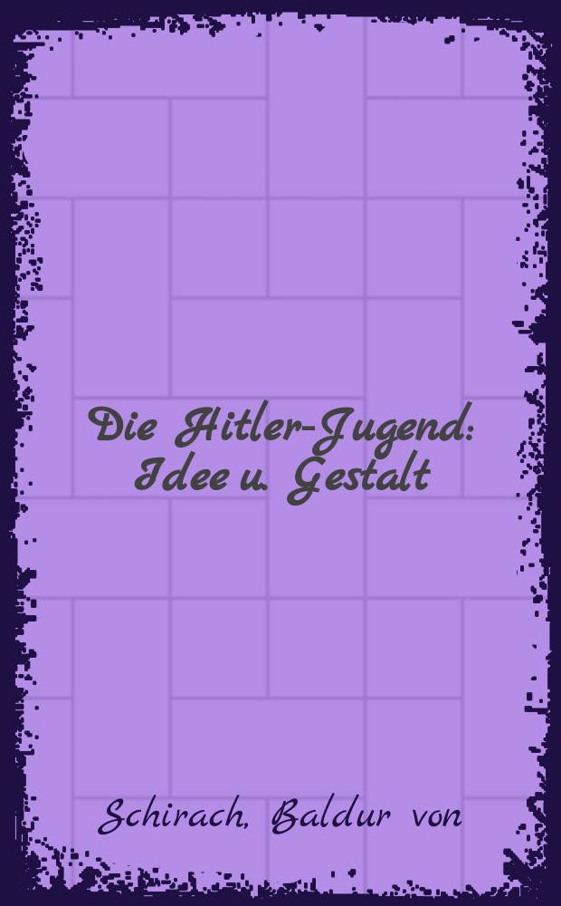 Die Hitler-Jugend : Idee u. Gestalt