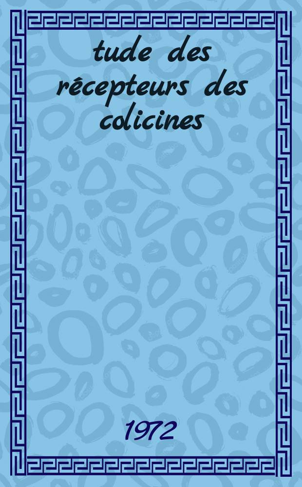 Étude des récepteurs des colicines : Thèse ... prés. à la Fac. des sciences, Univ. Paris VII