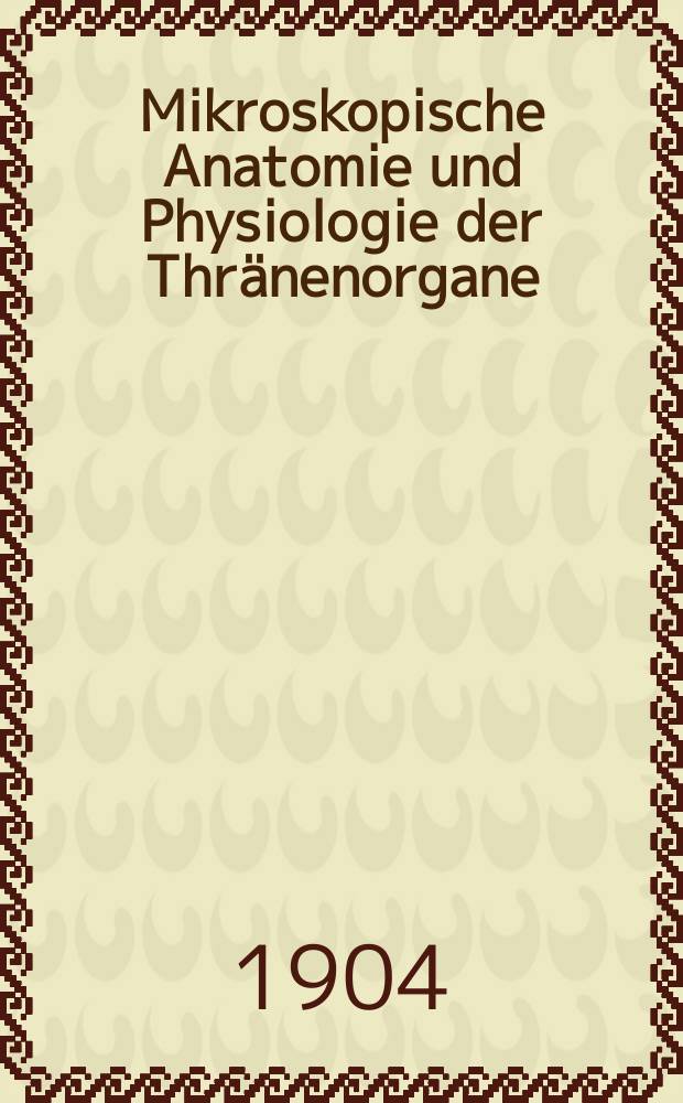 Mikroskopische Anatomie und Physiologie der Thränenorgane