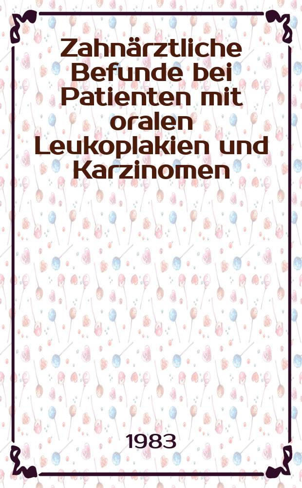 Zahnärztliche Befunde bei Patienten mit oralen Leukoplakien und Karzinomen : Inaug.-Diss