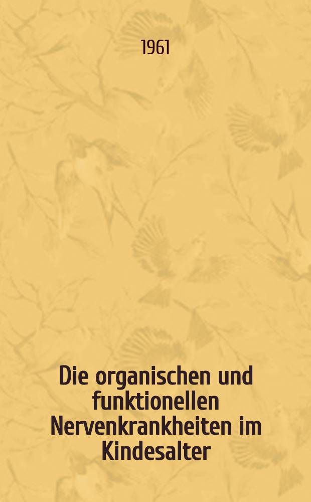 Die organischen und funktionellen Nervenkrankheiten im Kindesalter