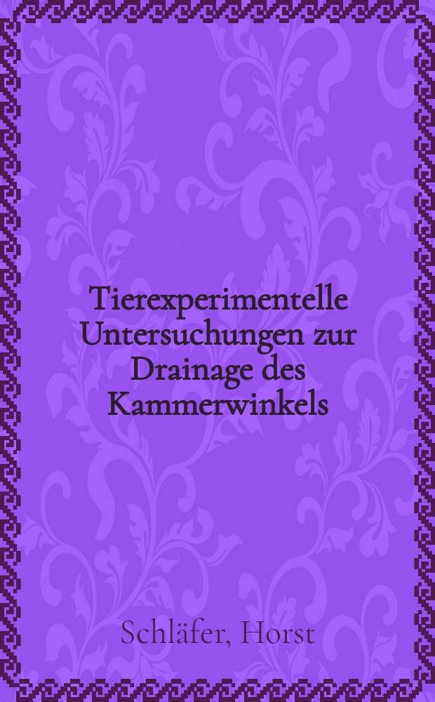 Tierexperimentelle Untersuchungen zur Drainage des Kammerwinkels : Inaug.-Diss. ... der ... Med. Fak. der ... Univ. Mainz