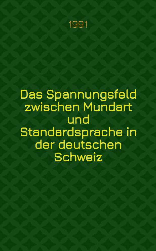 Das Spannungsfeld zwischen Mundart und Standardsprache in der deutschen Schweiz : Spracheinstellungen junger Dt.- u. Welschschweizer : Eine Auswertung der päd. Rekrutenprüfungen 1985