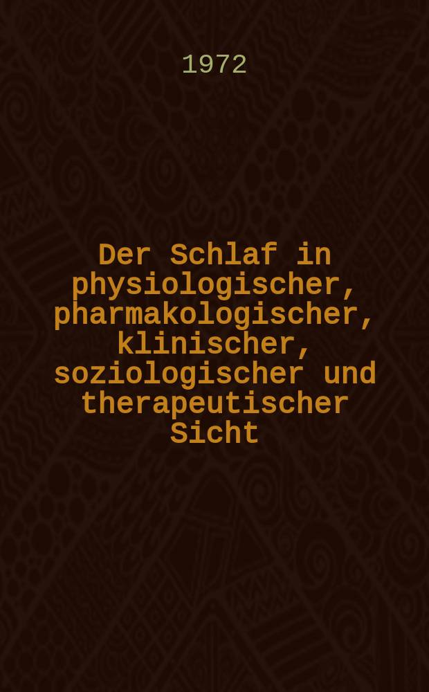 Der Schlaf in physiologischer, pharmakologischer, klinischer, soziologischer und therapeutischer Sicht : Vorträge, gehalten auf der 8. Tagung der Med.-wiss. Ges. der DDR zum Studium der aktuellen Lebensbedingungen (20. und 21. Nov. 1970 in Berlin)