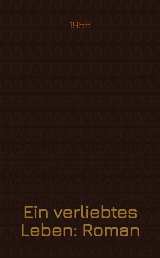 Ein verliebtes Leben : Roman : Erinnerungen eines Münchner Arztes