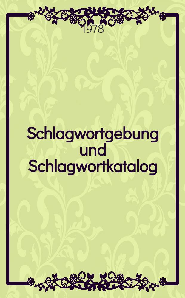 Schlagwortgebung und Schlagwortkatalog : Vortr. der Fortbildungsveranstaltung des Bibliothekar-Lehrinst. am 7. u. 8. Dez. 1977