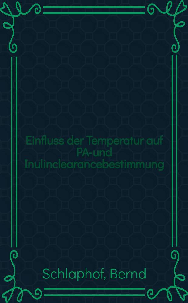 Einfluss der Temperatur auf PAH- und Inulinclearancebestimmung : Inaug.-Diss. ... der ... Med. Fak. der ... Univ. zu Bonn
