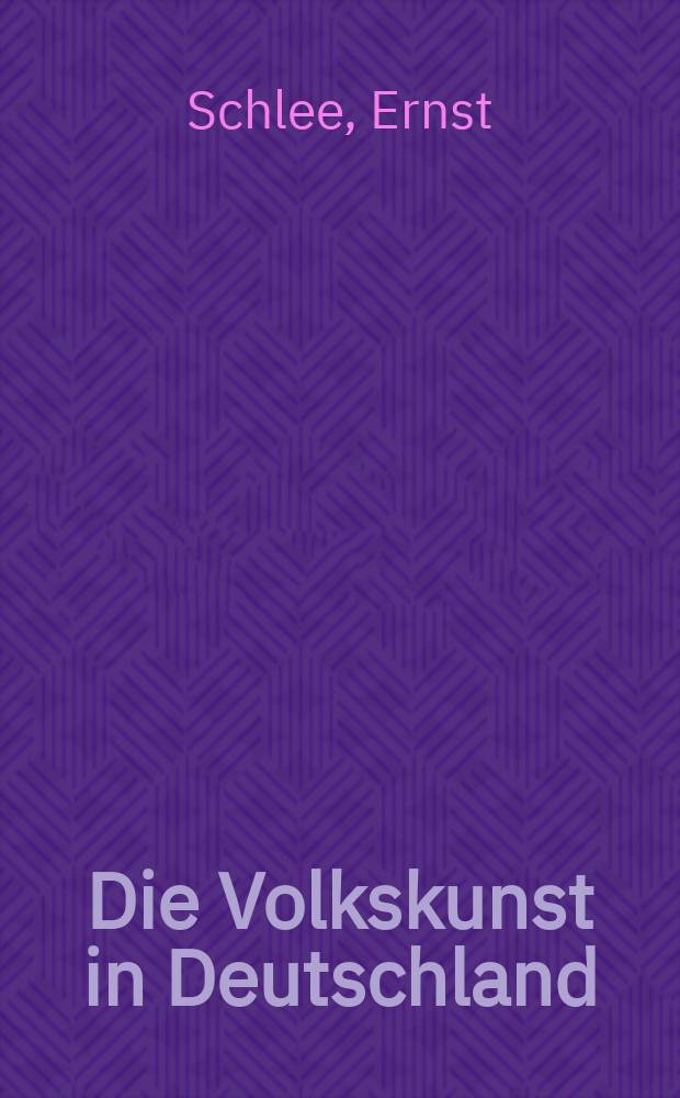 Die Volkskunst in Deutschland : Ausstrahlung, Vorlagen, Quellen