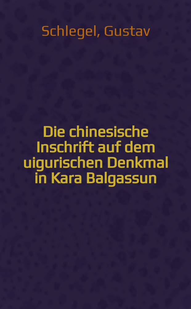 Die chinesische Inschrift auf dem uigurischen Denkmal in Kara Balgassun