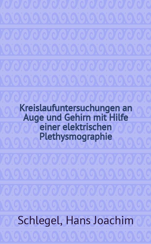 Kreislaufuntersuchungen an Auge und Gehirn mit Hilfe einer elektrischen Plethysmographie