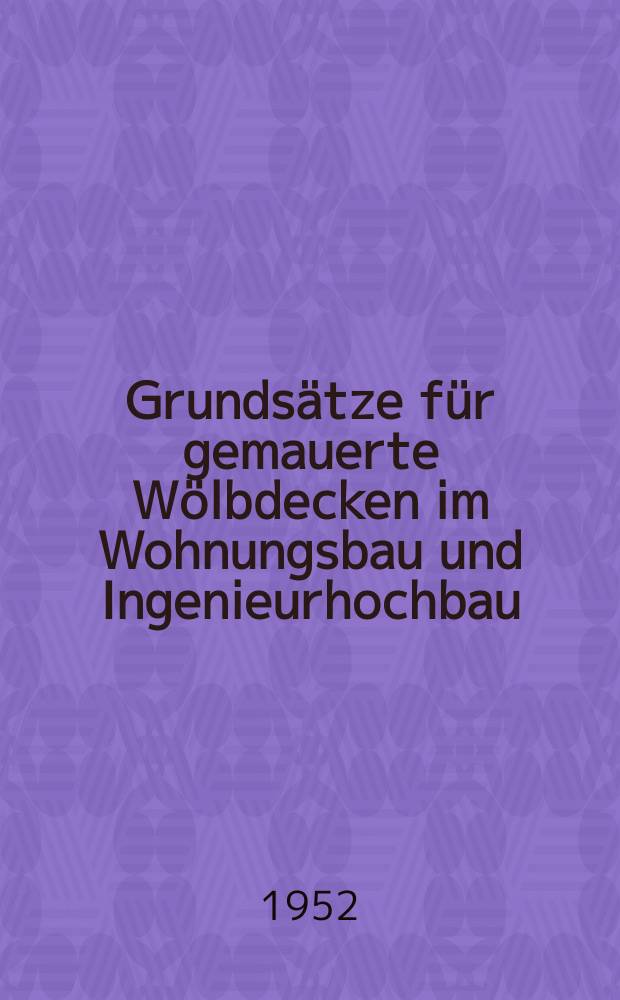 Grundsätze für gemauerte Wölbdecken im Wohnungsbau und Ingenieurhochbau