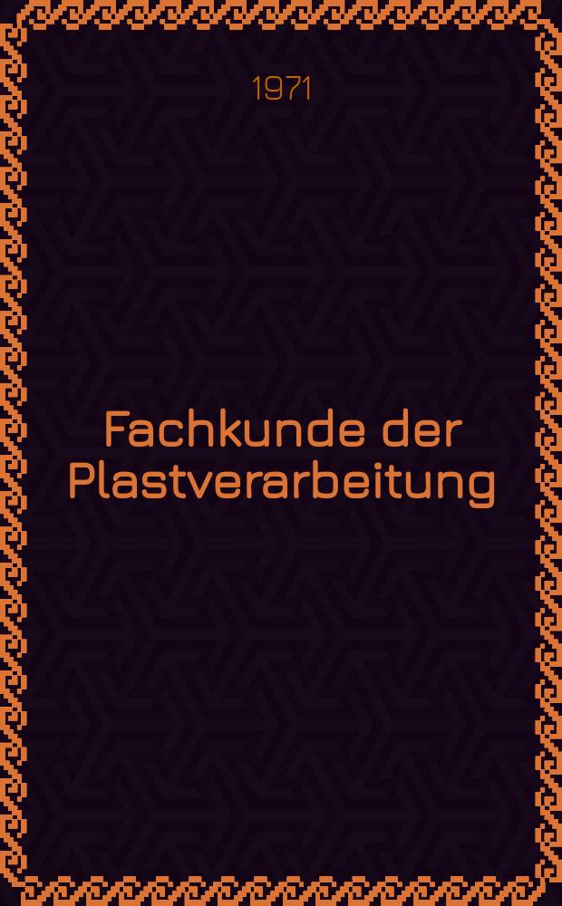 Fachkunde der Plastverarbeitung : Form- und Spritzpressen