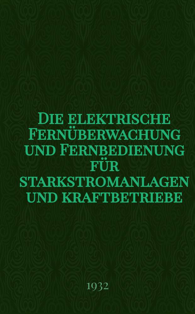 Die elektrische Fernüberwachung und Fernbedienung für starkstromanlagen und kraftbetriebe