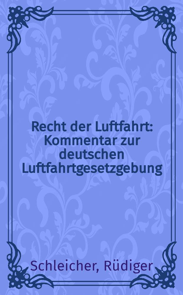 Recht der Luftfahrt : Kommentar zur deutschen Luftfahrtgesetzgebung