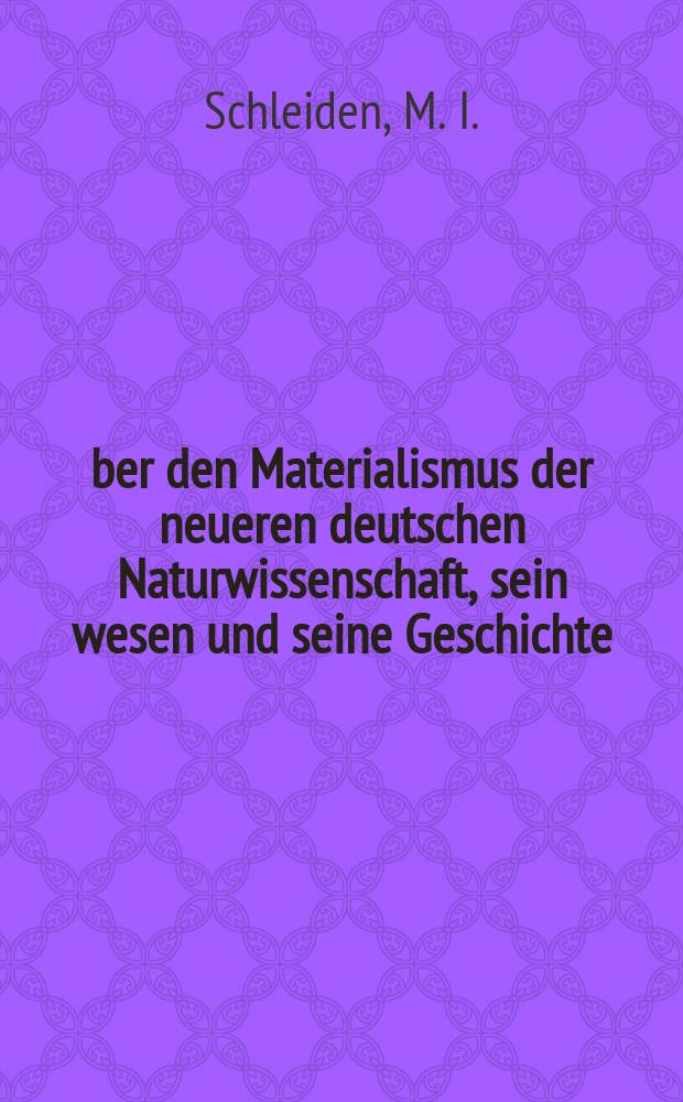 Über den Materialismus der neueren deutschen Naturwissenschaft, sein wesen und seine Geschichte : Zur verständigung für die gebildeten